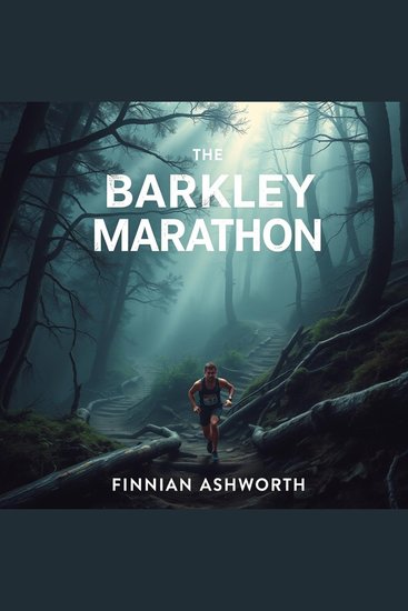 Barkley Marathon The: Secrets of Endurance and Survival Unveiled - "Transform your Barkley Marathon journey! Unlock powerful audio insights for optimal performance and survival strategies" - cover