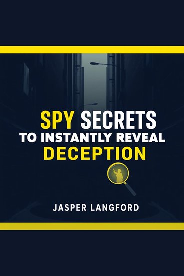 Spy Secrets to Instantly Reveal Deception - "Unlock the secrets of deception with our dynamic audiobook! Master the art of spotting lies effectively" - cover