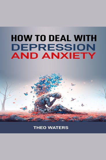 How to Deal with Depression and Anxiety - Practical Tools and Proven Strategies to Overcome Stress Boost Emotional Health and Regain Control of Your Life - cover