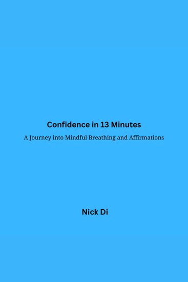 Confidence in 13 Minutes - A Journey into Mindful Breathing and Affirmations - cover