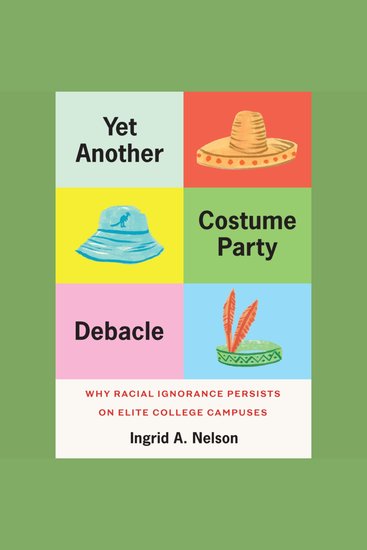 Yet Another Costume Party Debacle - Why Racial Ignorance Persists on Elite College Campuses - cover