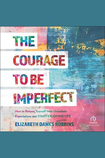 The Courage to Be Imperfect - How to Release Yourself from Unrealistic Expectations and Start Enjoying Life - cover