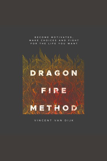 Dragon Fire Method - Become motivated make choices and fight for the life you want - cover