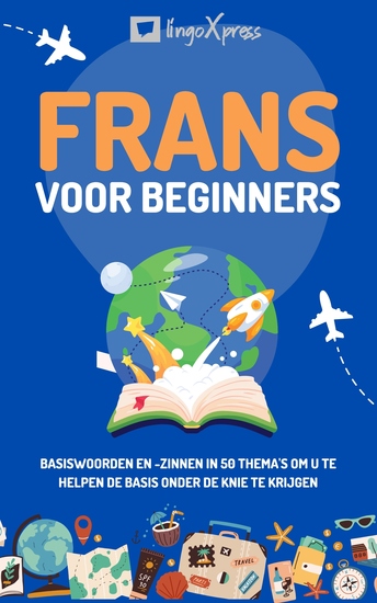 Frans voor beginners - Basiswoorden en -zinnen in 50 thema's om u te helpen de basis onder de knie te krijgen - cover