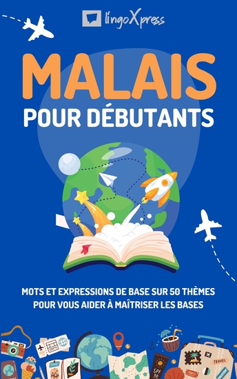 Malais pour débutants - Mots et expressions de base sur 50 thèmes pour vous aider à maîtriser les bases - cover