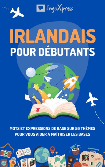 Irlandais pour débutants - Mots et expressions de base sur 50 thèmes pour vous aider à maîtriser les bases - cover