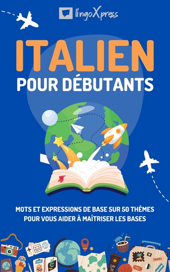 Italien pour débutants - Mots et expressions de base sur 50 thèmes pour vous aider à maîtriser les bases - cover