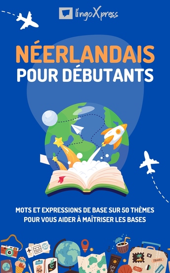 Néerlandais pour débutants - Mots et expressions de base sur 50 thèmes pour vous aider à maîtriser les bases - cover