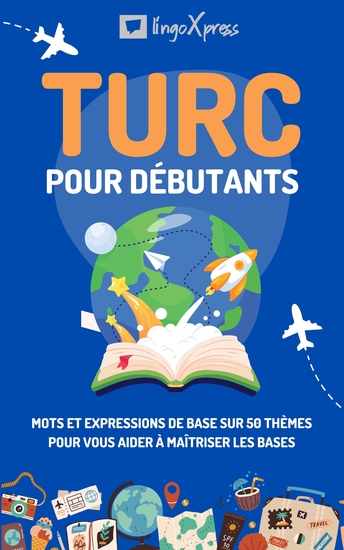 Turc pour débutants - Mots et expressions de base sur 50 thèmes pour vous aider à maîtriser les bases - cover