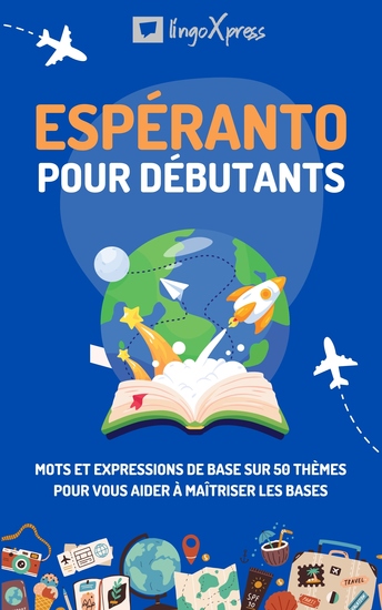Espéranto pour débutants - Mots et expressions de base sur 50 thèmes pour vous aider à maîtriser les bases - cover