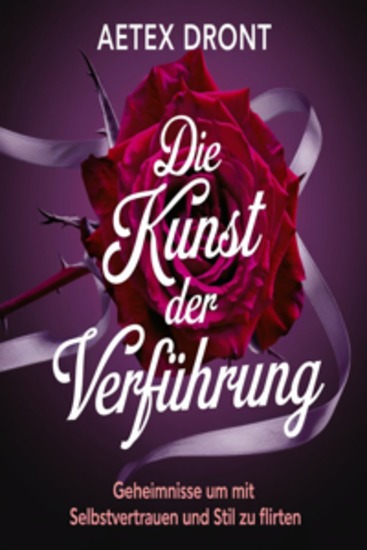 Die Kunst der Verführung: Geheimnisse um mit Selbstvertrauen und Stil zu flirten - cover