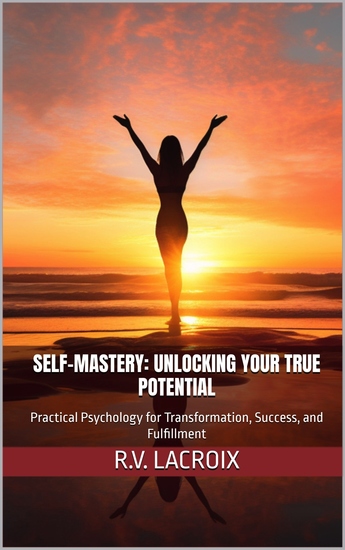 Self-Mastery - Unlocking Your True Potential: Practical Psychology for Transformation Success and Fulfillment - cover