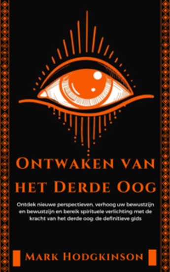 Ontwaken van het Derde Oog - Ontdek nieuwe perspectieven verhoog uw bewustzijn en bewustzijn en bereik spirituele verlichting met de kracht van het derde oog: de definitieve gids - cover