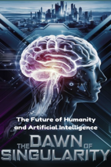 The Dawn Of Singularity - The Future Of Humanity and Artificial Intelligence - cover