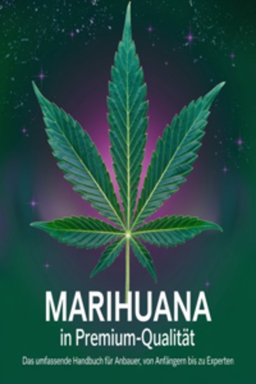 Marihuana in Premium-Qualität: Das umfassende Handbuch für Anbauer von Anfängern bis zu Experten - cover