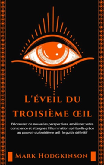 L'éveil du troisième œil - c améliorez votre conscience et atteignez l'illumination spirituelle grâce au pouvoir du troisième œil : le guide définitif - cover
