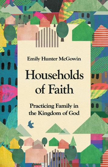 Households of Faith - Practicing Family in the Kingdom of God - cover