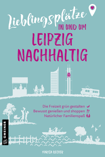 Lieblingsplätze in und um Leipzig - nachhaltig - Grüne Orte für Herz Leib und Seele - cover