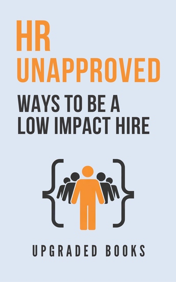 HR Unapproved Ways To Be A Low Impact Hire - cover