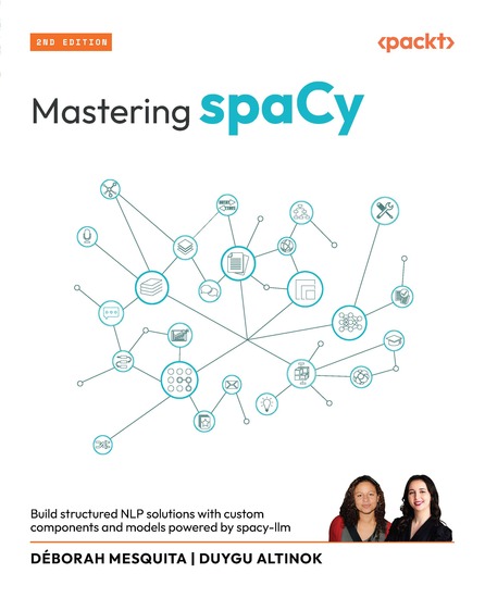 Mastering spaCy - Build structured NLP solutions with custom components and models powered by spacy-llm - cover