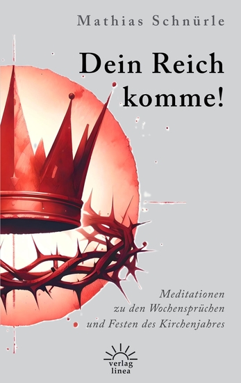 Dein Reich komme! - Meditationen zu den Wochensprüchen und Festen des Kirchenjahres - cover