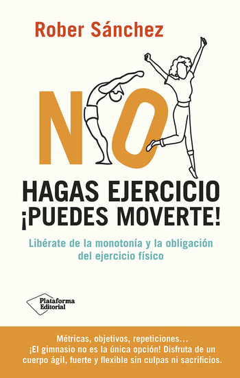 No hagas ejercicio ¡Puedes moverte! - Libérate de la monotonía y la obligación del ejercicio físico - cover