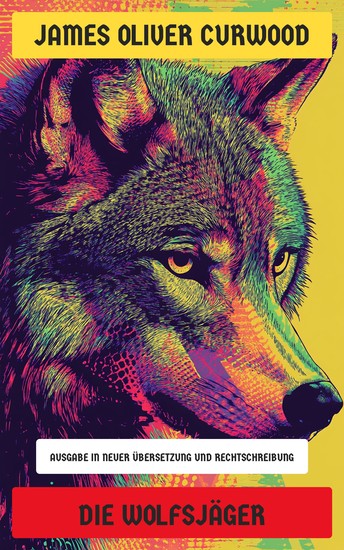 Die Wolfsjäger - Ausgabe in neuer Übersetzung und Rechtschreibung - cover