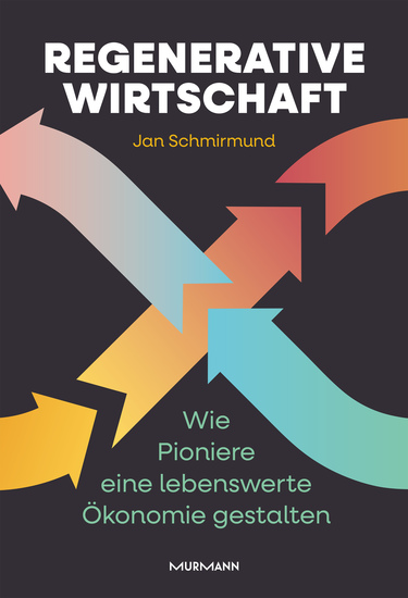 Regenerative Wirtschaft - Wie Pioniere eine lebenswerte Ökonomie gestalten - cover