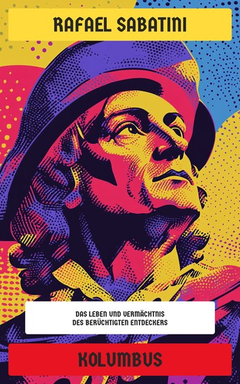 Kolumbus - Das Leben und Vermächtnis des berüchtigten Entdeckers - cover