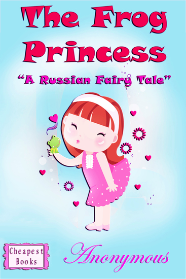 The Frog Princess - "A Russian Fairy Tale" - cover