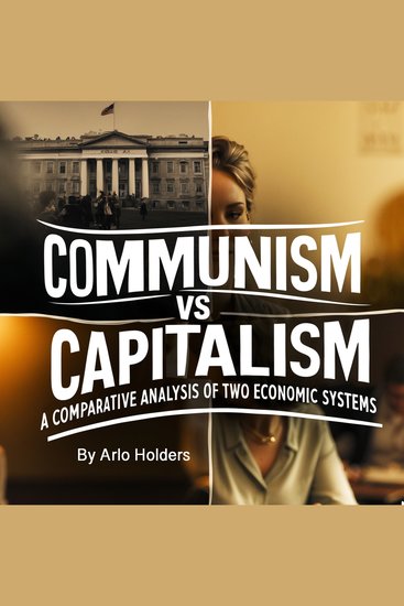 Communism VS Capitalism - A Comparative Analysis of Two Economic Systems - cover