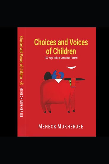 CHOICES AND VOICES OF CHILDREN - 100 Ways to be a Conscious Parent - cover