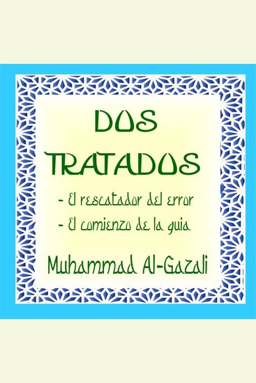 "Dos Tratados" de Al-Gazali - El Rescatador del Error y El Comienzo de la Guia - cover