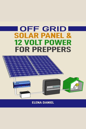 Off Grid Solar Panel & 12 Volt Power for Preppers - A Practical Guide to 12-Volt Systems for Preparedness and Self-Sufficiency - cover
