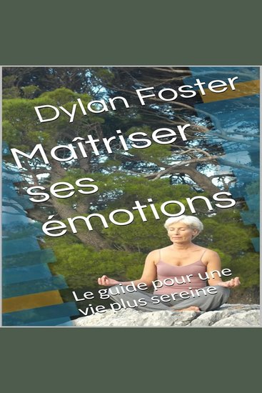 Maîtriser ses émotions - Le guide pour une vie plus sereine - cover