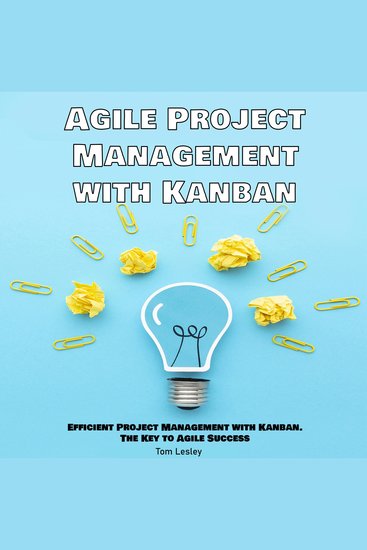 Agile Project Management with Kanban - Efficient Project Management with Kanban The Key to Agile Success - cover