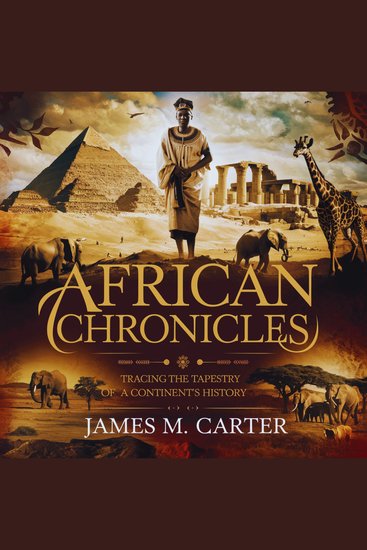 African History: A Comprehensive Chronicle of Africa’s Civilizations and Legacy - Exploring the Rich Tapestry of the African Continent: From Early Civilizations to Modern Legacy - cover