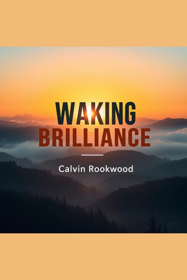 Waking Brilliance: Secrets to Elevate Every Moment - "Unlock your potential with 'Waking Brilliance'! Discover transformative audio lessons for a vivid more impactful life" - cover