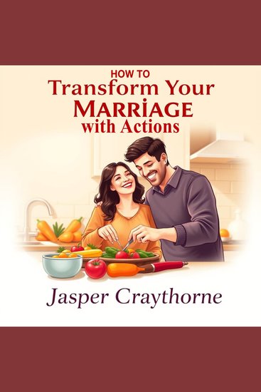 How to Transform Your Marriage with Actions - "Transform your relationship! Discover dynamic audio lessons for enhancing love communication and companionship" - cover
