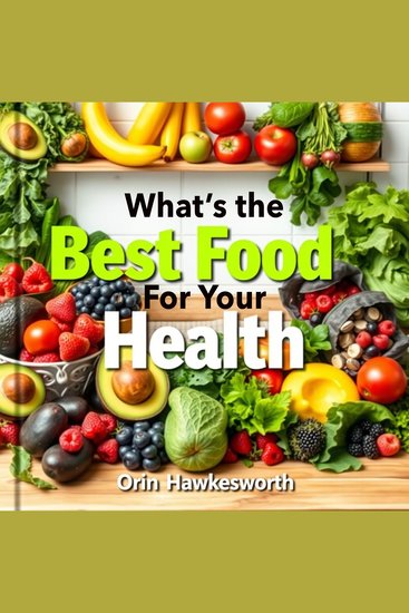 What’s the Best Food for Your Health: Shocking Truths Revealed! - "Unlock the secrets to better health with eye-opening audio lessons that elevate your nutrition game!" - cover