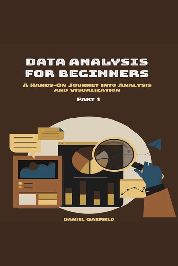 Data Analysis for Beginners - Part 1 A Hands-On Journey into Analysis and Visualization - cover