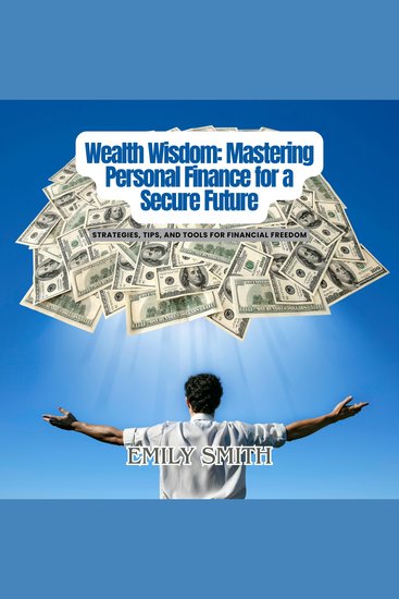 Wealth Wisdom: Mastering Personal Finance for a Secure Future - Strategies Tips and Tools for Financial Freedom - cover