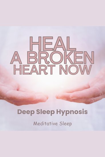 Heal A Broken Heart Now Deep Sleep Hypnosis - cover