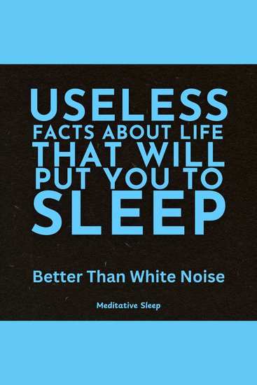 Useless Facts About Life That Will Put You to Sleep - Better Than White Noise - cover