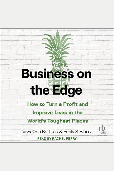 Business on the Edge - How to Turn a Profit and Improve Lives in the World’s Toughest Places - cover
