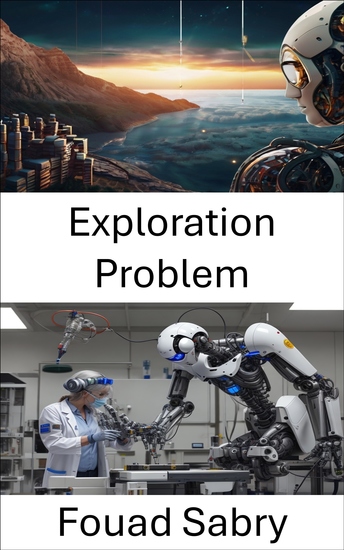 Exploration Problem - Navigating the Challenges of Robotic Autonomy and Decision Making - cover