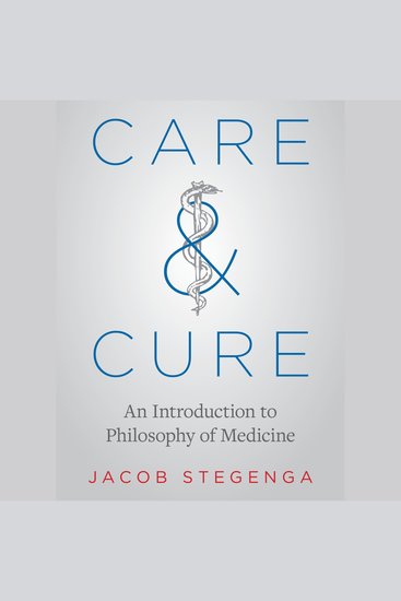 Care and Cure - An Introduction to Philosophy of Medicine - cover