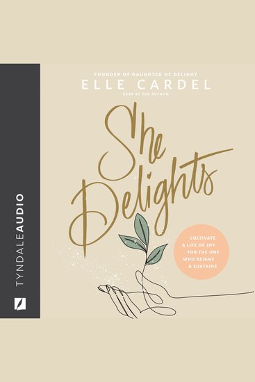 She Delights - Cultivate a Life of Joy for the One Who Reigns & Sustains - cover