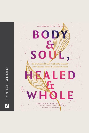 Body & Soul Healed & Whole - An Invitational Guide to Healthy Sexuality after Trauma Abuse and Coercive Control - cover