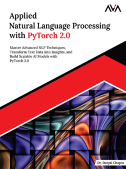 Applied Natural Language Processing with PyTorch 20 - Master Advanced NLP Techniques Transform Text Data into Insights and Build Scalable AI Models with PyTorch 20 - cover